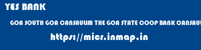 YES BANK  GOA SOUTH GOA CANSAULIM THE GOA STATE COOP BANK CANSAULIM  micr code